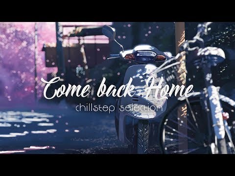 Come Back Home - Chillstep Selection - UCJ-DCKo6g07dtJJhjbkJtXA