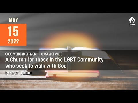 A Church for those in the LGBT Community who seek to walk with God-[COOS Wkend Service- Ps Tou Chen]