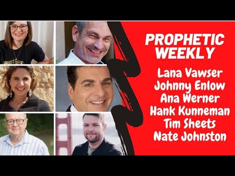 Prophetic Weekly - Lana Vawser Hank Kunneman Johnny Enlow Ann Werner Nate Johnston Tim Sheets 