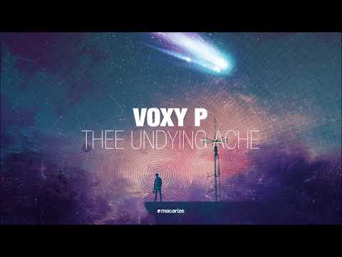 Voxy P - Thee Undying Ache [Macarize] - UCof8yH8jZQsoTf_E_BToQvg
