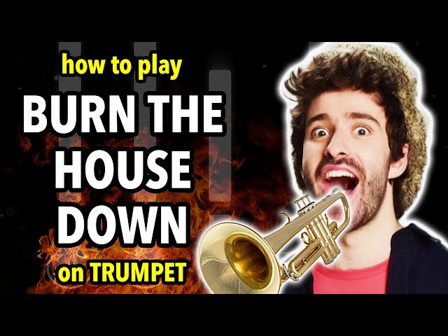 How to Play “Burn the House Down” on Trumpet