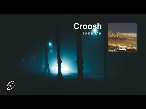 Croosh - Take Me - UCqhNRDQE_fqBDBwsvmT8cTg