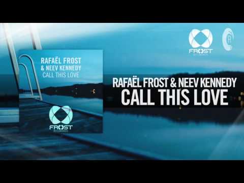 Rafael Frost & Neev Kennedy - Call This Love FULL (Frost Recordings/RNM) - UCsoHXOnM64WwLccxTgwQ-KQ