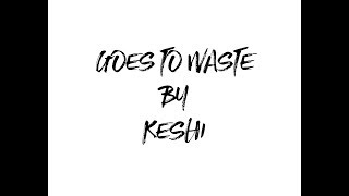 keshi - goes to waste (LYRIC VIDEO)