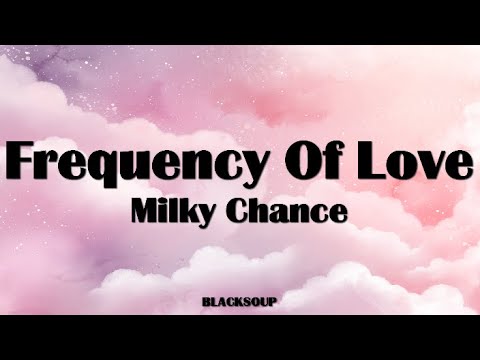 Milky Chance - Frequency Of Love Lyrics