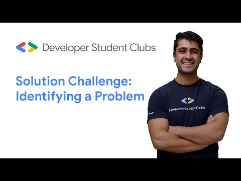 DSC Solution Challenge - How to identify a problem - UC_x5XG1OV2P6uZZ5FSM9Ttw