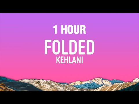 [1 HOUR] Kehlani - Folded (Lyrics)