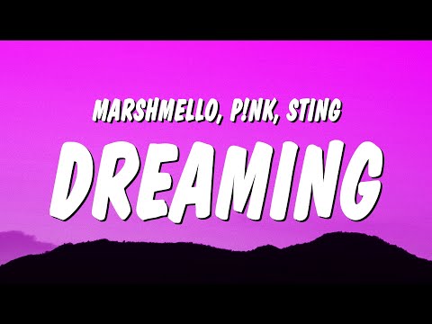 Marshmello, P!nk & Sting - Dreaming (Lyrics)