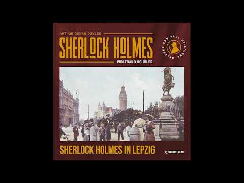 Die neuen Romane | Sherlock Holmes in Leipzig (Komplettes Hörbuch)