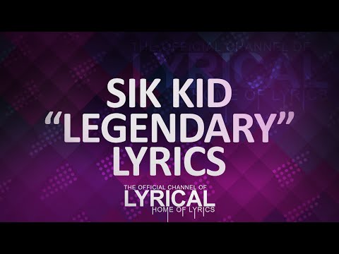 Sik Kid - Legendary Lyrics - UCnQ9vhG-1cBieeqnyuZO-eQ