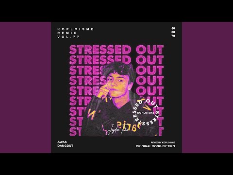 Stressed Out Koplo