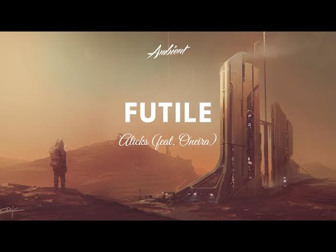 Alicks - Futile (feat. Oneira) - UCm3-xqAh3Z-CwBniG1u_1vw