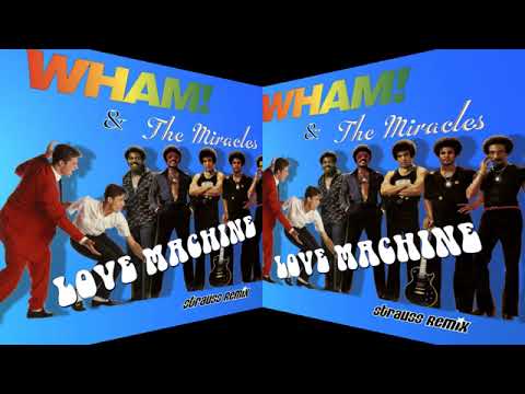 Love Machine Wham & The Miracles Strauss Remix