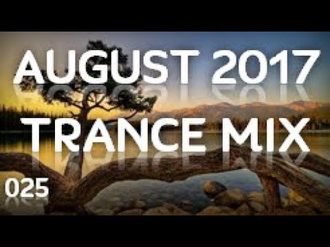 August 2017 Trance Mix [025] - UCj9jn4uhagvAOJUzAcYmrMQ