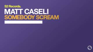 Matt Caseli - Somebody Scream (Original Mix)