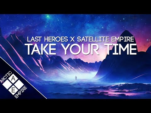 Last Heroes - Take Your Time (feat. Satellite Empire) - UCpEYMEafq3FsKCQXNliFY9A