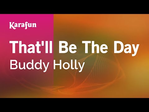 Karaoke That'll Be The Day - Buddy Holly * - UCbqcG1rdt9LMwOJN4PyGTKg