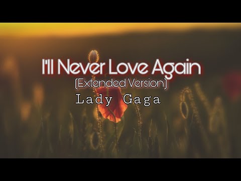 Lady Gaga - I'll Never Love Again ( Extended Version ) ( with Lyrics )