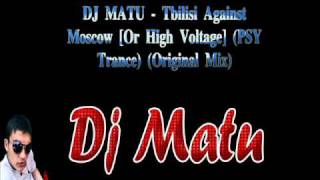DJ MATU - Tbilisi Against Moscow [Or High Voltage] (PSY Trance) (Original Mix)