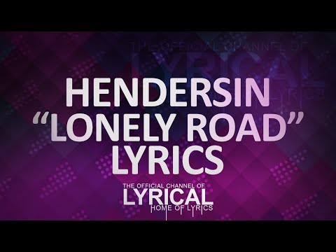 Hendersin - Lonely Road Lyrics - UCnQ9vhG-1cBieeqnyuZO-eQ