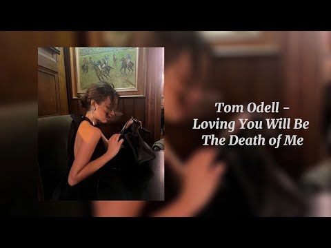 Loving You Will Be The Death of Me - Tom Odell (Sped Up)