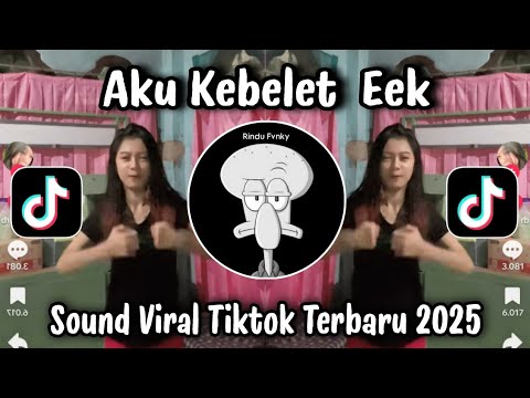 AKU KEBELET EEK - LAGU AKU KEBELET EEK VIRAL TIKTOK TERBARU 2025 YANG KALIAN CARI!!