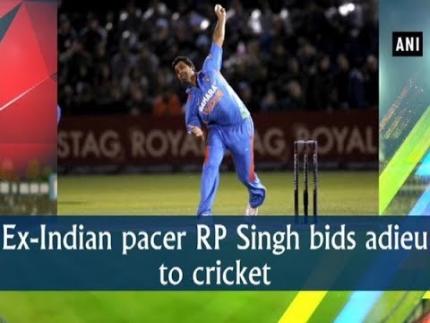  Ex-Indian pacer RP Singh bids adieu to cricket