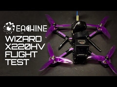 Eachine Wizard X220HV  Test Flights 4s, 5s & 6s - UC9l2p3EeqAQxO0e-NaZPCpA