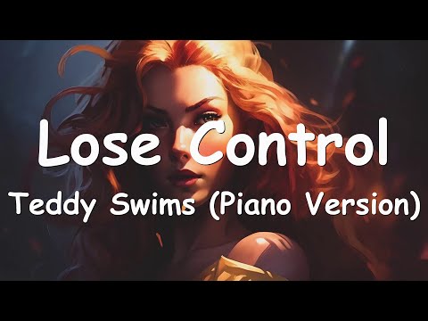 Teddy Swims - Lose Control (Piano Version) Lyrics 💗♫