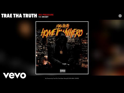 Trae Tha Truth - No Pressure (Audio) ft. Mozzy - UCakqwhv9V-7nzEXGQhckwEA