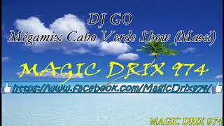 DJ GO - Mégamix Cabo Verde Show (Maxi) #KALYPSO BY MAGIC DRIX 974