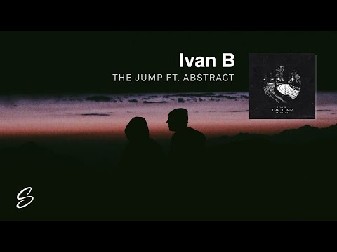 Ivan B - The Jump (feat. Abstract) - UCqhNRDQE_fqBDBwsvmT8cTg