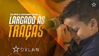 Dylan - Largado as Traças (Zé Neto & Cristiano Cover)