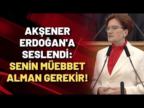 AKŞENER ERDOĞAN'A SESLENDİ: Senin müebbet alman gerekir!