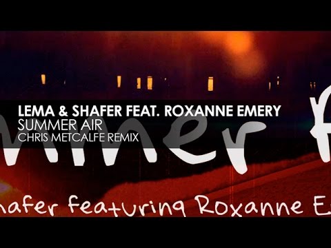Lema & Shafer featuring Roxanne Emery - Summer Air (Chris Metcalfe Remix) - UCvYuEpgW5JEUuAy4sNzdDFQ