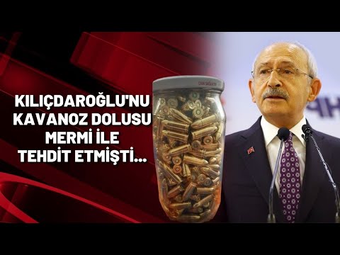 Kılıçdaroğlu'nu kavanoz dolusu mermi ile tehdit etmişti...