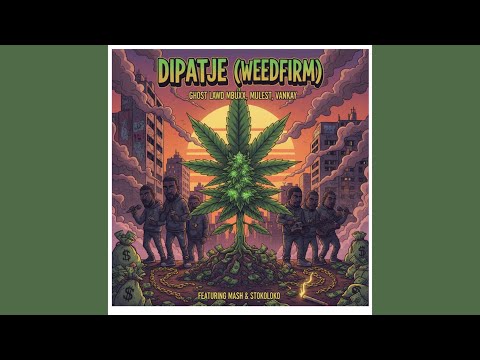 MBUXX, GHOST LAWD, MULEST VANKAY - DIPATJE (WEEDFIRM)(Official Audio) feat. MASH & STOKOLOKO