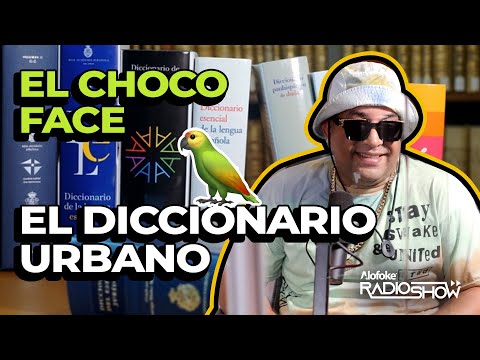 EL CHOCO FACE: EL DICCIONARIO CALLEJERO (HISTORICA ENTREVISTA AL REY DE LAS COTORRAS DEL BARRIO ?)