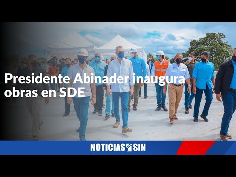 Presidente Abinader inaugura obras en SDE