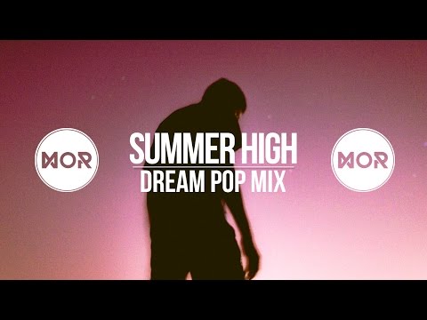 "Summer High" Dream Pop Mix - UCcTvjjmFeFDd5Ri5NajGImA