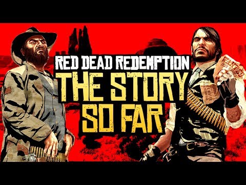 Red Dead Redemption - The Story So Far - UCbu2SsF-Or3Rsn3NxqODImw