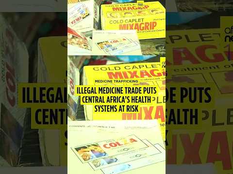Central Africa faces rising threat from counterfeit and trafficked medicines
