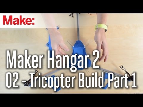 Maker Hangar 2: 02 - Tricopter Build Part 1 - UChtY6O8Ahw2cz05PS2GhUbg