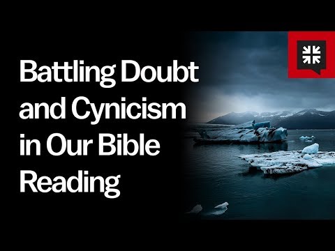 Battling Doubt and Cynicism in Our Bible Reading // Ask Pastor John