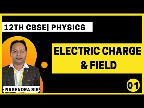 12th || Electric Charge & field || Lec 01|| Physics || By Nagendra Sir