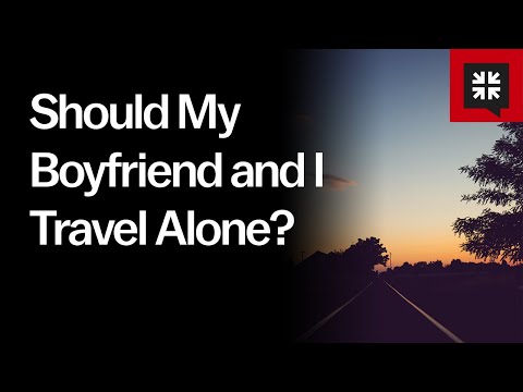 Should My Boyfriend and I Travel Alone? // Ask Pastor John