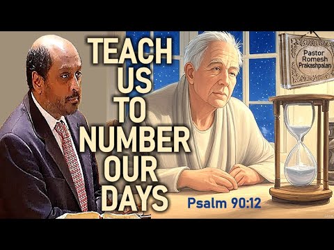 Teach Us To Number Our Days  - Pastor Romesh Prakashpalan Sermon