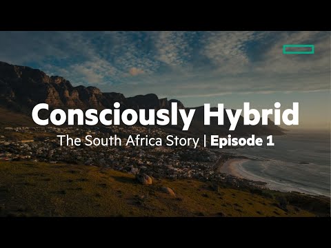 Episode 1: Consciously Hybrid, the South Africa story, an HPE original documentary