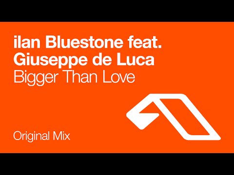 ilan Bluestone feat. Giuseppe de Luca - Bigger Than Love - UCC1qRH2kSGu7AzBwqEPVnjg