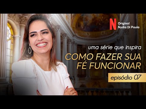 COMO FAZER SUA FÉ FUNCIONAR - EPISÓDIO 7